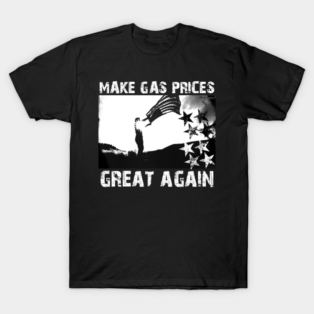 Make Gas Prices Great Again T-Shirt by Horisondesignz